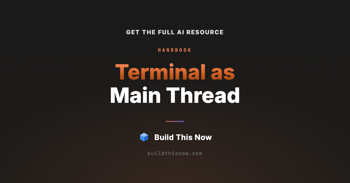 Terminal as Main Thread | Build This Now