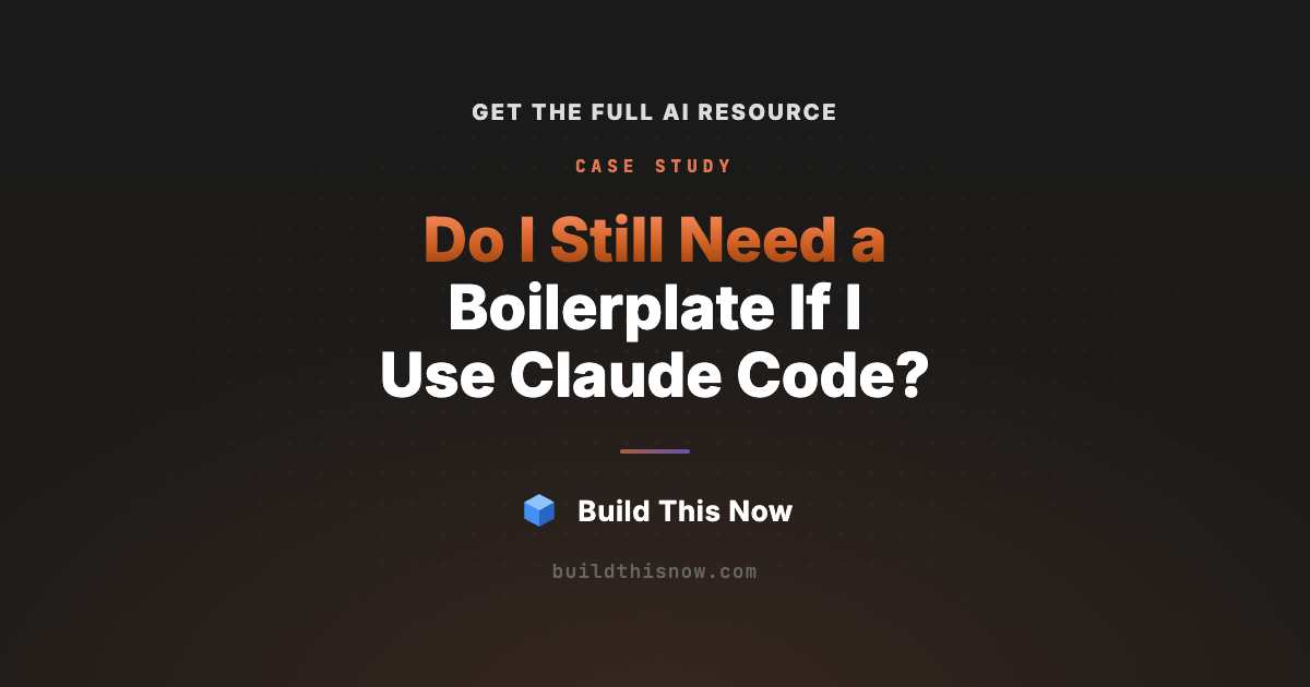Do I Still Need a Boilerplate If I Use Claude Code? | Build This Now